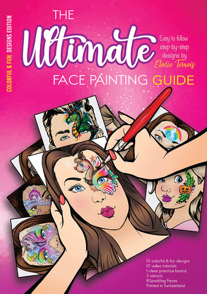 Sparkling Faces COLOURFUL and FUN by Elodie Ternois The Ultimate Face Painting Guide