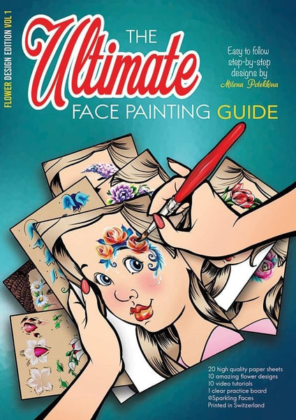 Sparkling Faces Ultimate Face Painting Guide FLOWER DESIGNS Edition VOL 1